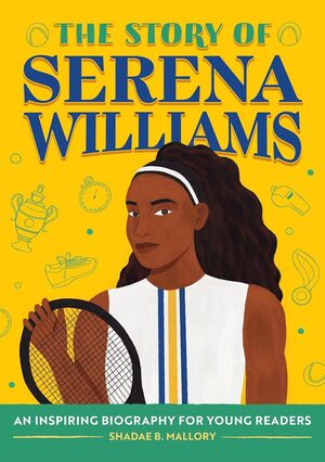 THE STORY OF SERENA WILLIAMS - SHADAE MALLORY - VP003452