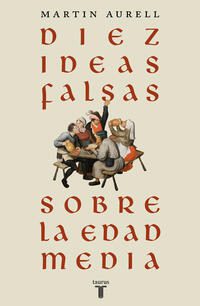 DIEZ IDEAS FALSAS SOBRE LA EDAD MEDIA - 142705