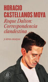 ROQUE DALTON. CORRESPONDENCIA CLANDESTINA Y OTROS ENSAYOS. - 133011