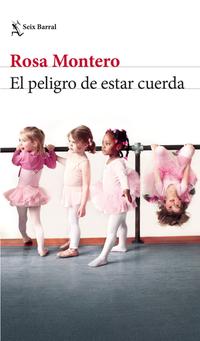 El peligro de estar cuerda - Montero, Rosa - .