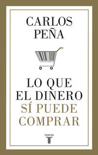 Lo que el dinero sí puede comprar - Peña, Carlos - .