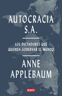 Autocracia S.A. - Applebaum, Anne - .