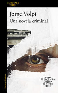 Una novela criminal ( Premio Alfaguara de novela 2018 ) - Volpi, Jorge - 100798