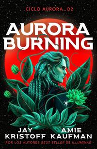 Aurora Burning - Kaufman, Amie; Kristoff, Jay - .