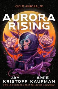 Aurora Rising - Kaufman, Amie; Kristoff, Jay - .