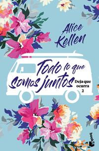 Todo lo que somos juntos - Kellen, Alice - .