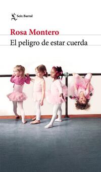 El peligro de estar cuerda TD - Montero, Rosa - .