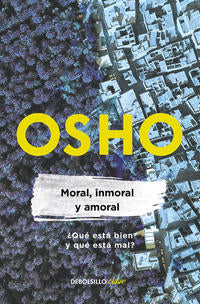 Moral, inmoral y amoral ( Osho Life Essentials ) - Osho - 132657