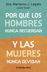 Por qué los hombres nunca recuerdan y las mujeres nunca olvidan - Legato, Marianne J.; Tucker, Laura - .