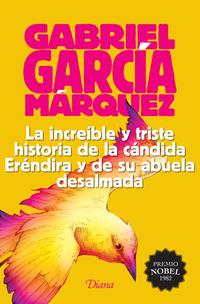 La increIble y triste historia de la cAndida ErEndira y su abuela desalmada (201 - GarcIa MArquez, Gabriel - 121435