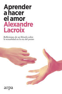 Aprender a hacer el amor - Lacroix, Alexandre - 131696