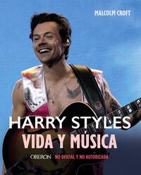 Harry Styles: Vida y música - Croft, Malcolm - .