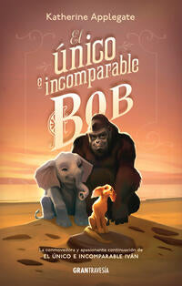 El Unico e incomparable Bob - Applegate, Katherine - 141456