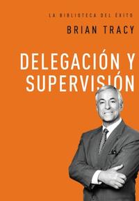 DelegaciOn y supervisiOn - Tracy, Brian - 139829