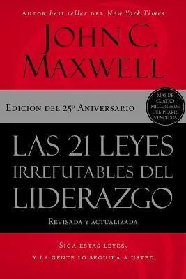 21 LEYES IRREFUTABLES DEL LIDERAZGO, LA - JOHN C. MAXWELL