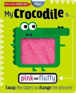 MY CROCODILE IS... PINK AND FLUFFY