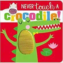 NEVER TOUCH A CROCODILE