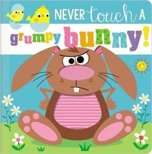 NEVER TOUCH A GRUMPY BUNNY