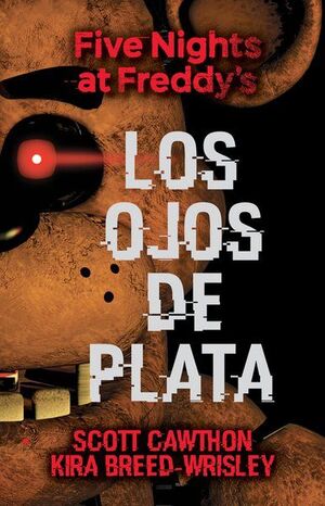 FIVE NIGHTS AT FREDDY´S 1: LOS OJOS DE PLATA - SCOTT CAWTHON