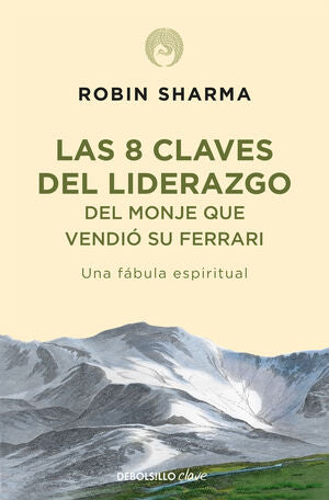 LAS 8 CLAVES DEL LIDERAZGO DEL MONJE QUE VENDIO SU FERRARI - SHARMA, ROBIN