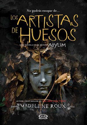 ASYLUM HISTORIAS 2. ARTISTAS DE HUESOS - ROUX, MADELEINE